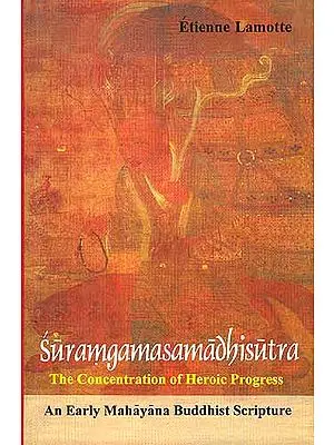 Suramgamasamadhisutra: The Concentration of Heroic Progress (An Early Mahayana Buddhist Scripture)