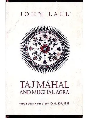 TAJ MAHAL AND MUGHAL AGRA