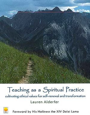 Teaching as a Spiritual Practice (Cultivating Ethical Values for Self-Renewal and Transformation)