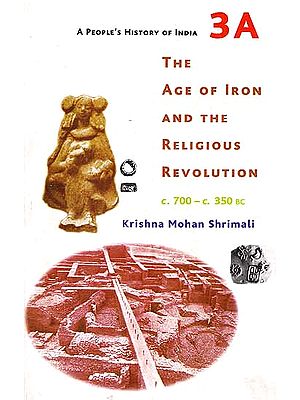 The Age of Iron And The Religious Revolution (C. 700 – C. 350 BC) - A People's History of India