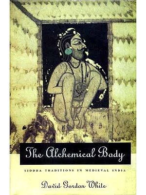 The Alchemical Body (Siddha Traditions in Medieval India)
