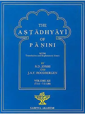 The Astadhyayi of Panini (Volume XII) (7.3.1  7.3.120) (With Transliteration)