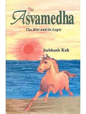 The Asvamedha The Rite and its Logic