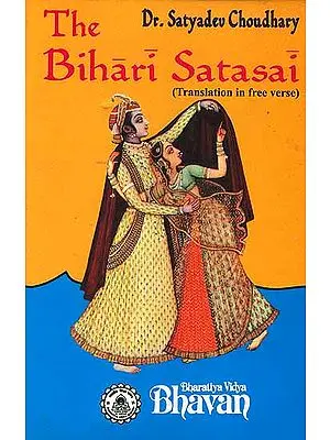 The Bihari-Satasai (Text, Transliteration, Word-to-Word Meaning and Translation in Free Verse)