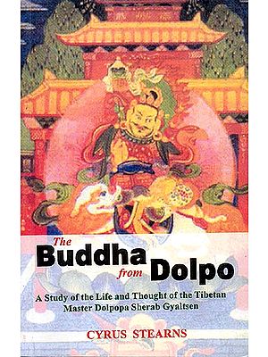 The Buddha from Dolpo A Study of the Life and Thought of the Tibetan Master Dolpopa Sherab Gyaltsen