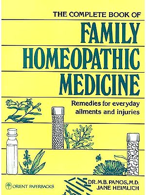 The Complete Book of Family Homeopathic Medicine (Remedies for everyday ailments and injuries)