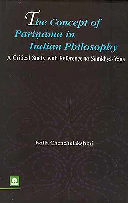 The Concept of Parinama in Indian Philosophy: A Critical Study with Reference to Samkhya-Yoga