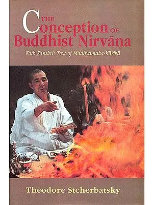 The Conception of Buddhist Nirvana (With Sanskrit Text of Madhyamaka-Karika)