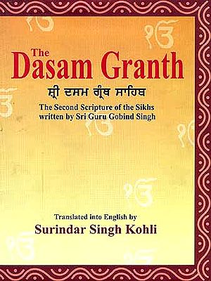 The Dasam Granth: The Second Scripture of the Sikhs written by Sri Guru Gobind Singh