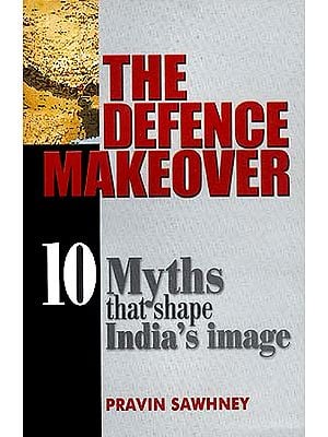 The Defence Makeover: 10 Myths that Shape India's Image