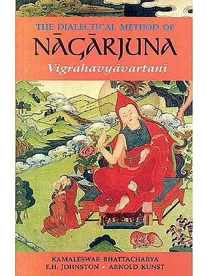 THE DIALECTICAL METHOD OF NAGARJUNA Vigrahavyavartani