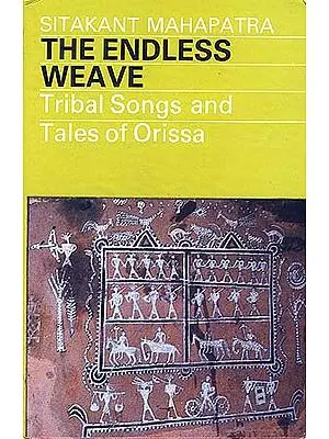 The Endless Weave: Tribal Songs and Tales of Orissa
