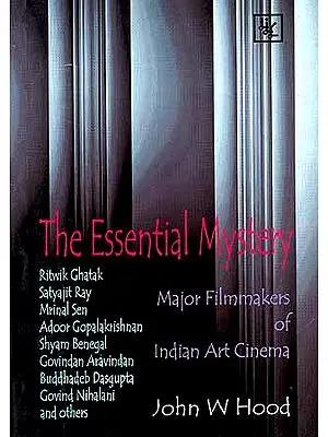 The Essential Mystery: Major Filmmakers of Indian Art Cinema
