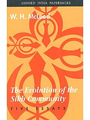 The Evolution of the Sikh Community: FIVE ESSAYS