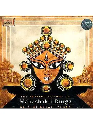 The Healing Sounds of Mahashakti Durga  (CD)