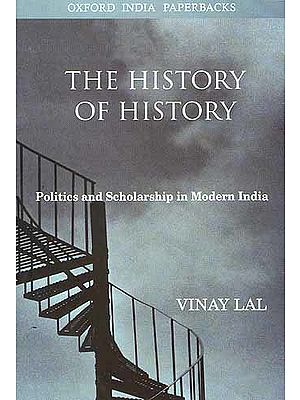 The History of History: Politics and Scholarship in Modern India