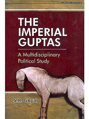 The Imperial Guptas (A Multidisciplinary Political Study)