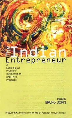 The Indian Entrepreneur ( A Sociological Profile of Businessmen and Their Practices)