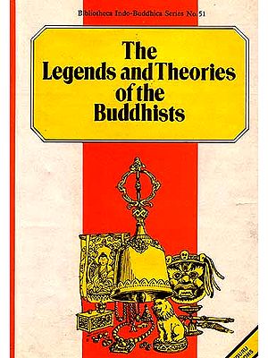 The Legends and Theories of the Buddhists (Compared with History and Science with Introductory Notices of the Life and System of Gotama Buddha)