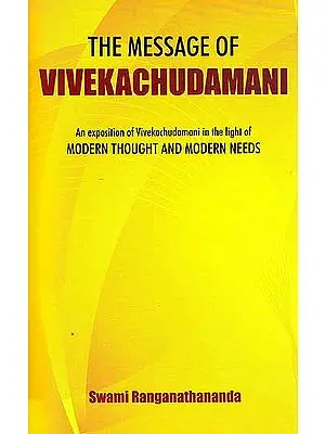 The Message of Vivekachudamani (An Exposition of Vivekachudamani in the light of Modern Thought and Modern Needs)