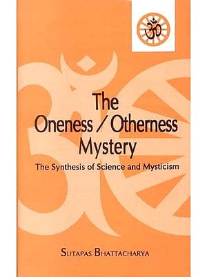 The Oneness / Otherness Mystery (The Synthesis of Science and Mysticism)