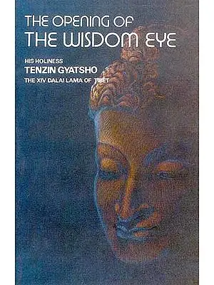 THE OPENING OF THE WISDOM EYE: AND THE HISTORY OF THE ADVANCEMENT OF BUDDHADHARMA IN TIBET