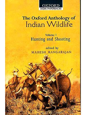 The Oxford Anthology of Indian Wildlife (Volume I Hunting and Shooting)
