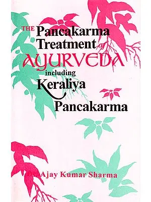The Pancakarma Treatment of Ayurveda Including Keraliya Pancakarma
