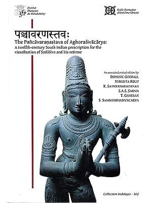 The Pancavaranastava of Aghorasivacarya: (A twelfth-century South Indian Prescription for the Visualisation of Sadasiva and his retinue)