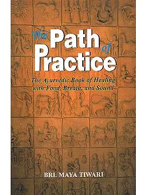 The Path of Practice (The Ayurvedic Book of Healing with Food, Breath and Sound)