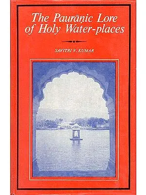The Pauranic Lore Of Holy Water-Places (With Special Reference to Skanda Purana) (An Old and Rare Book)
