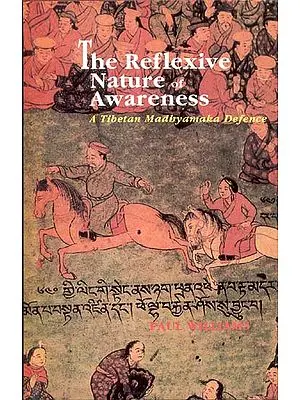 The Reflexive Nature of Awareness (A Tibetan Madhyamaka Defence)