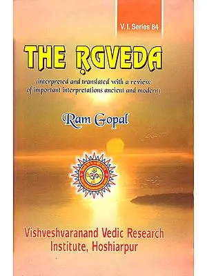 The Rgveda (Interpreted and Translated with a Review of Important Interpretations Ancient and Modern)