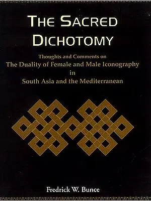 The Sacred Dichotomy (Thoughts and Comments on the Duality of Female and Male 
Iconography in South Asia and the Mediterranean)