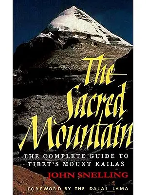 The Sacred Mountain (Travellers and Pilgrims at Mount Kailas in Western Tibet and The Great Universal Symbol of the Sacred Mountain)