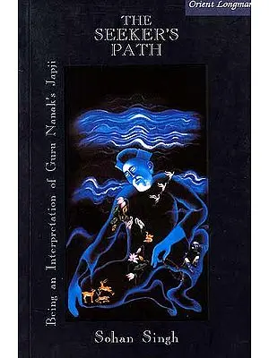 The Seeker's Path (Being An Interpretation of Guru Nanak's Japji)