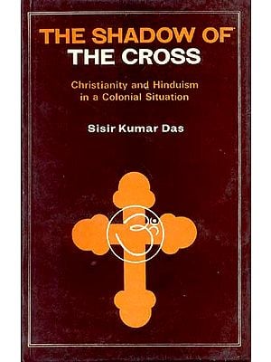 THE SHADOW OF THE CROSS (Christianity and Hinduism in a Colonial Situation)