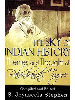 The Sky of Indian History Themes and Thought of Rabindranath Tagore