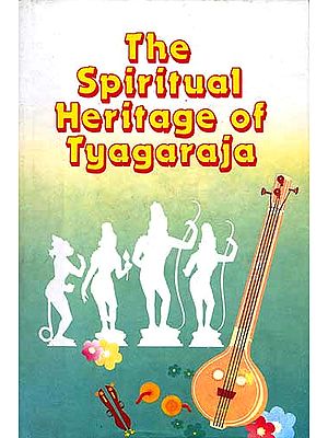 The Spiritual Heritage Of Tyagaraja