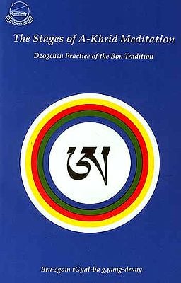 The Stages of A-Khrid Meditation (Dzogchen Practice of the Bon Tradition)