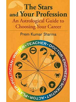 The Stars and Your Profession: An Astrological Guide to Choosing Your 
Career