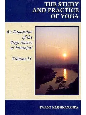 The Study and Practice of Yoga: An Exposition of The Yoga Sutras of Patanjali (Volume II  Sadhana Pada Kaivalya Pada)