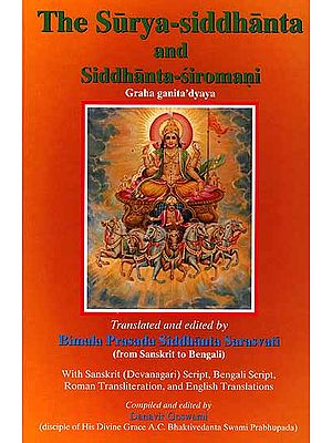 The Surya-Siddhanta and Siddhanta-Siromani (With Sanskrit (Devanagari) Script, Bengali Script, Roman Transliteration and English Translations)
