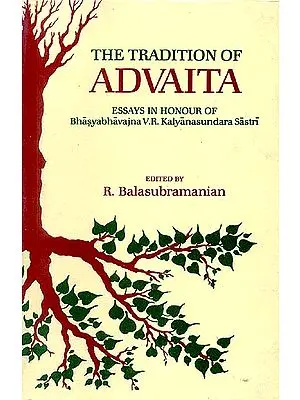 THE TRADITION OF ADVAITA (Essays in Honour of Bhasyabhavajna V.R. Kalyanasundara Sastri)