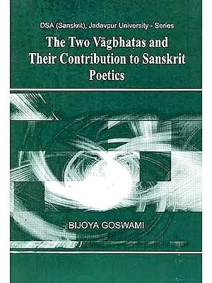 The Two Vagbhatas and Their Contribution to Sanskrit Poetics
