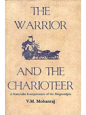 The Warrior And The Charioteer: A Materialist Interpretation of the Bhagavadgita