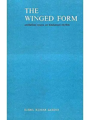 The Winged Form: Aesthetical Essays on Hindustani Rhythm