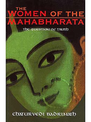 The Women of The Mahabharata (The Question of Truth)