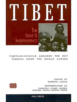 Tibet: The Issue is Independence (Tibetans-In-Exile Address the Key Tibetan Issue the World Avoids)