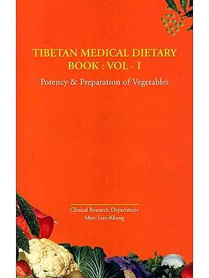 Tibetan Medical Dietary Book: Vol ? I (Potency and Preparation of Vegetables)